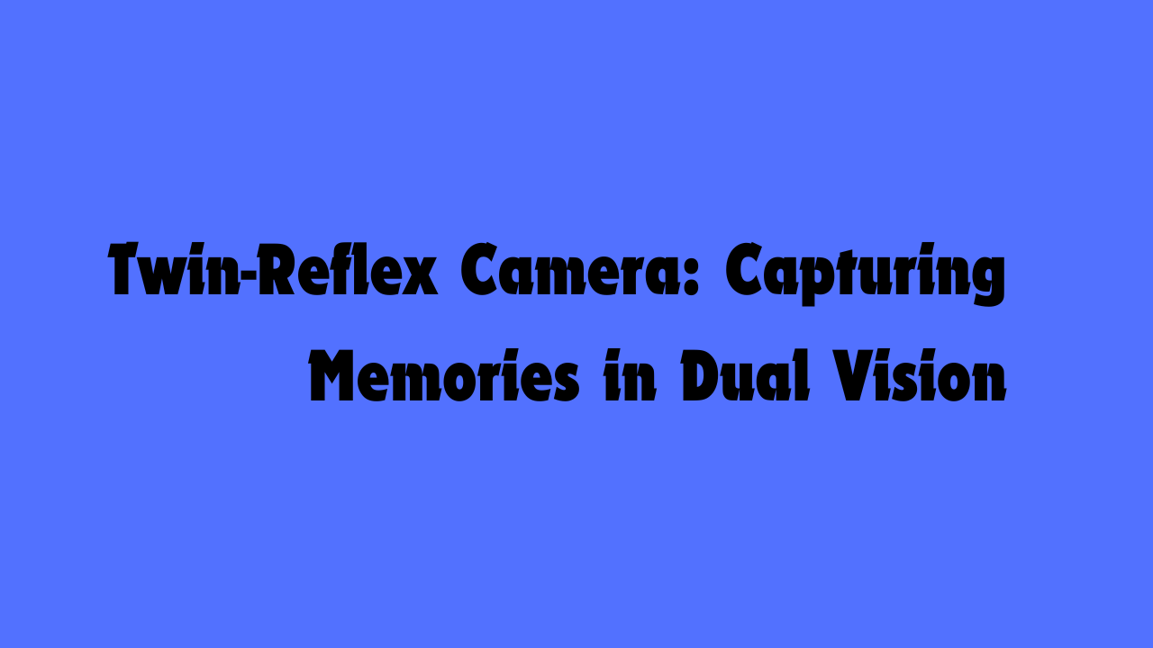 Twin-Reflex Camera: Capturing Memories in Dual Vision